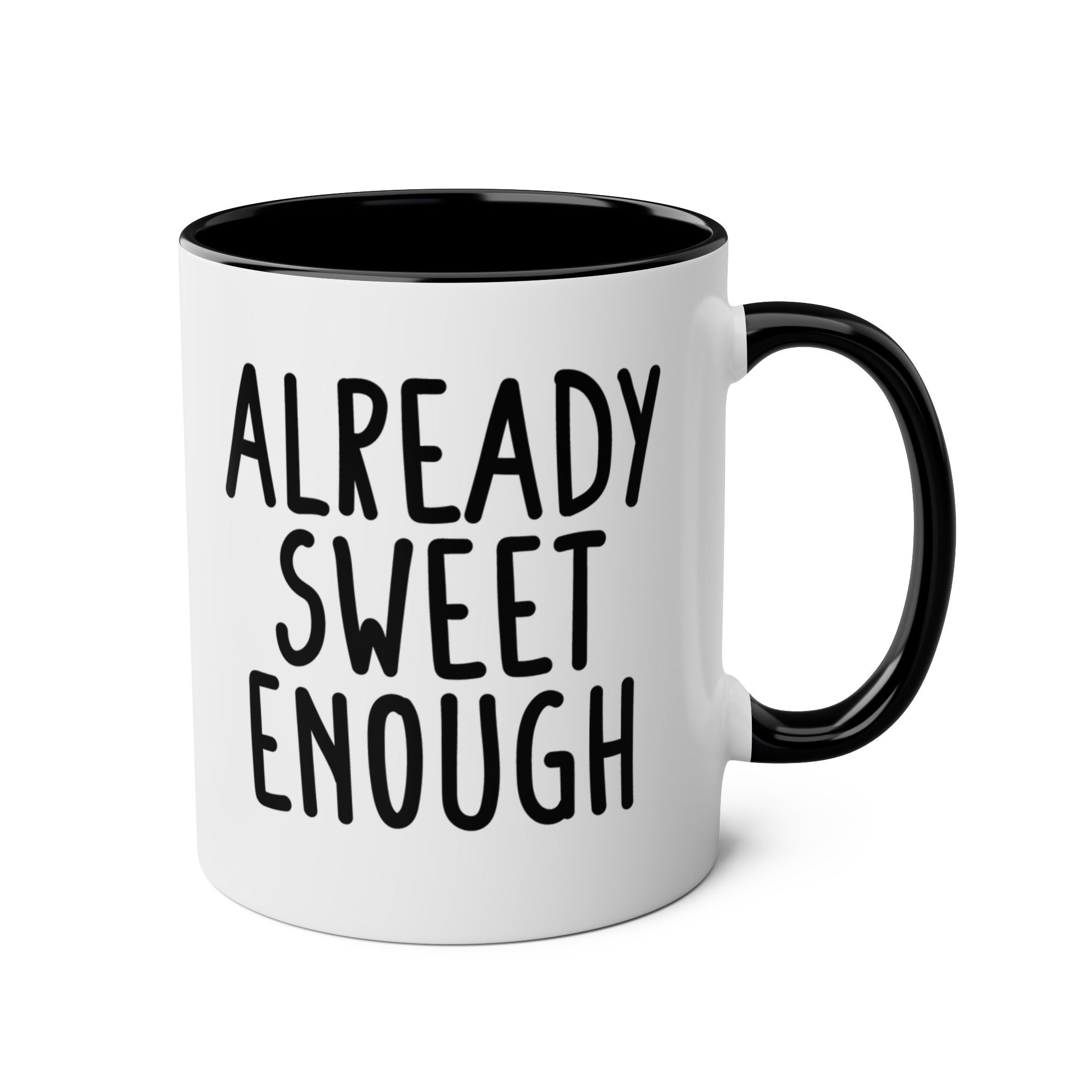 Already Sweet Enough - Ceramic Coffee Mug