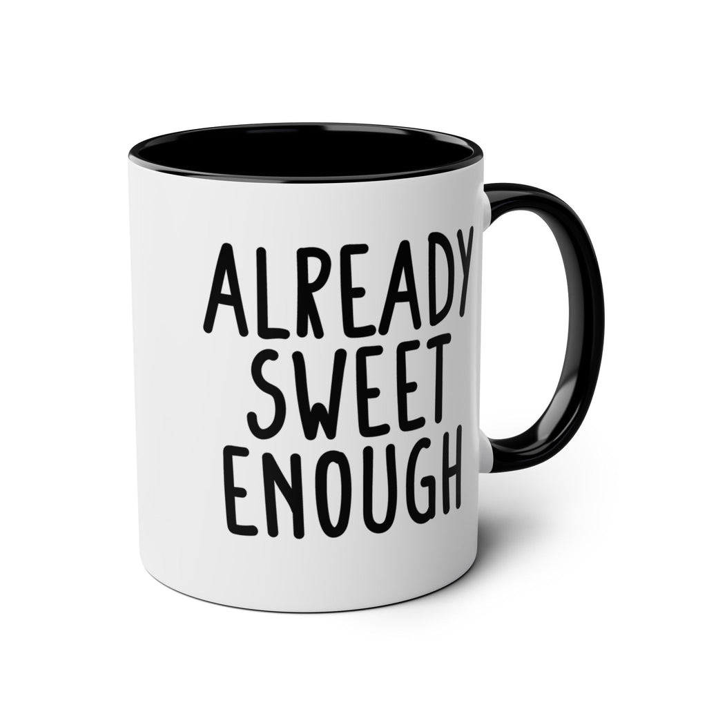 Already Sweet Enough - Ceramic Coffee Mug