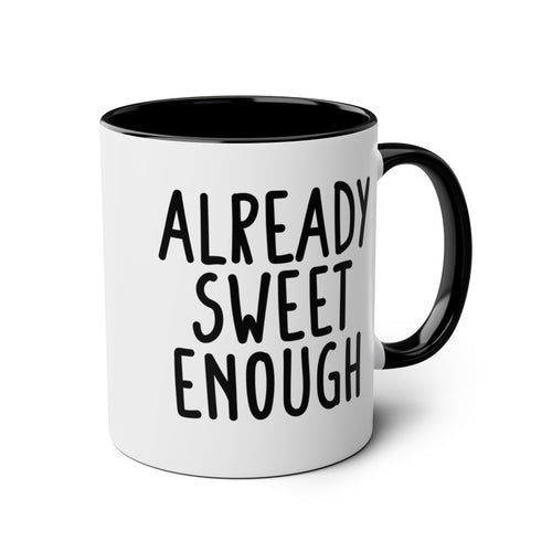 Already Sweet Enough - Ceramic Coffee Mug