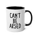 Can't Be Arsed - Ceramic Coffee Mug