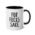 For Fucks Sake - Ceramic Coffee Mug