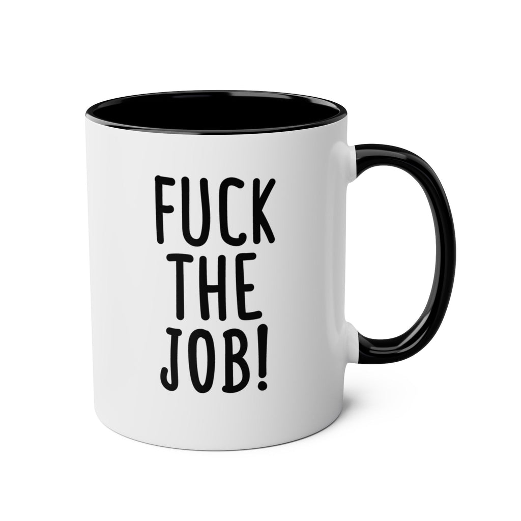 White mug with black interior and handle, featuring the text 'FUCK THE JOB' on a white background.