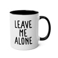 Leave Me Alone - Ceramic Coffee Mug