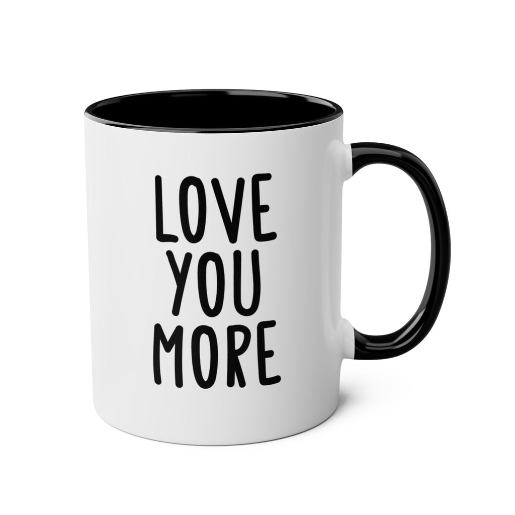 Love You More - Ceramic Coffee Mug