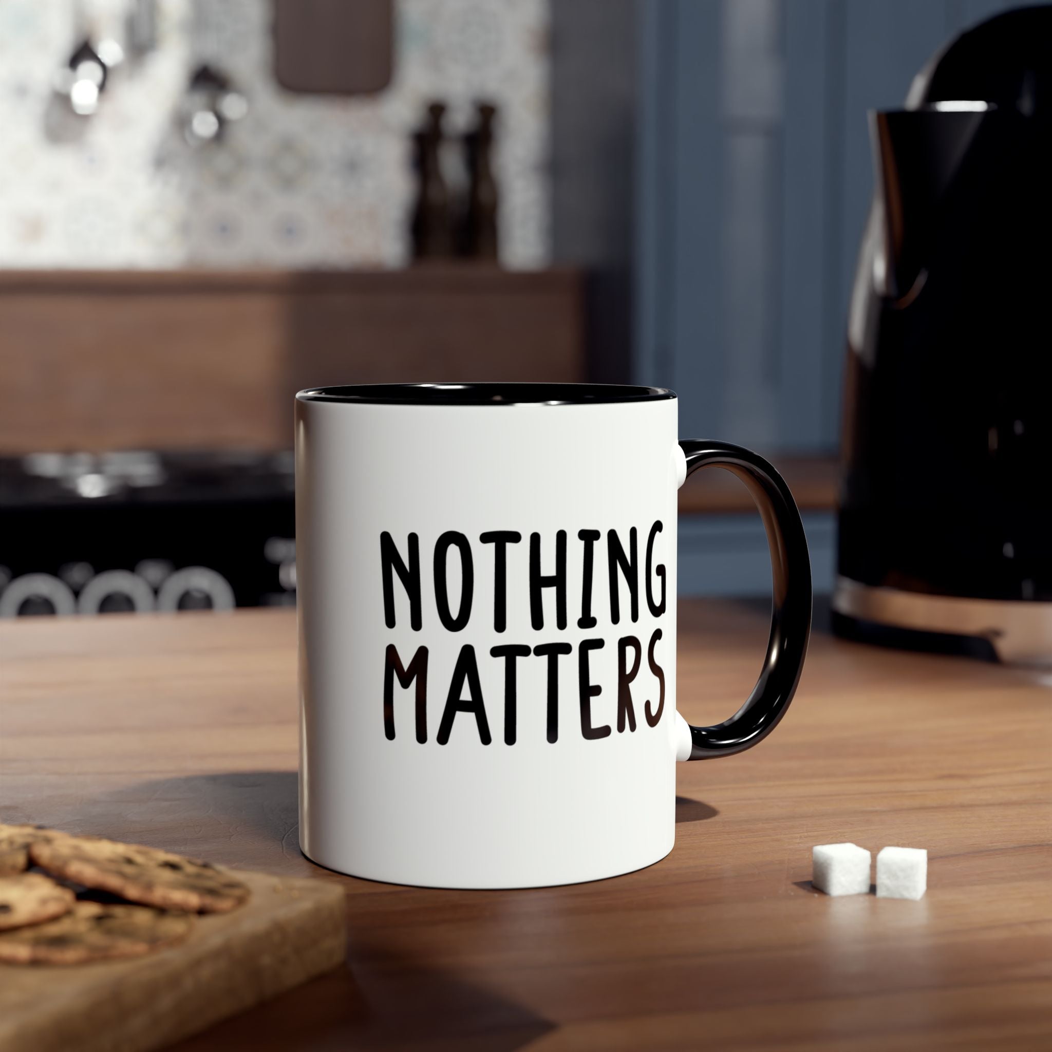 Nothing Matters - Ceramic Coffee Mug