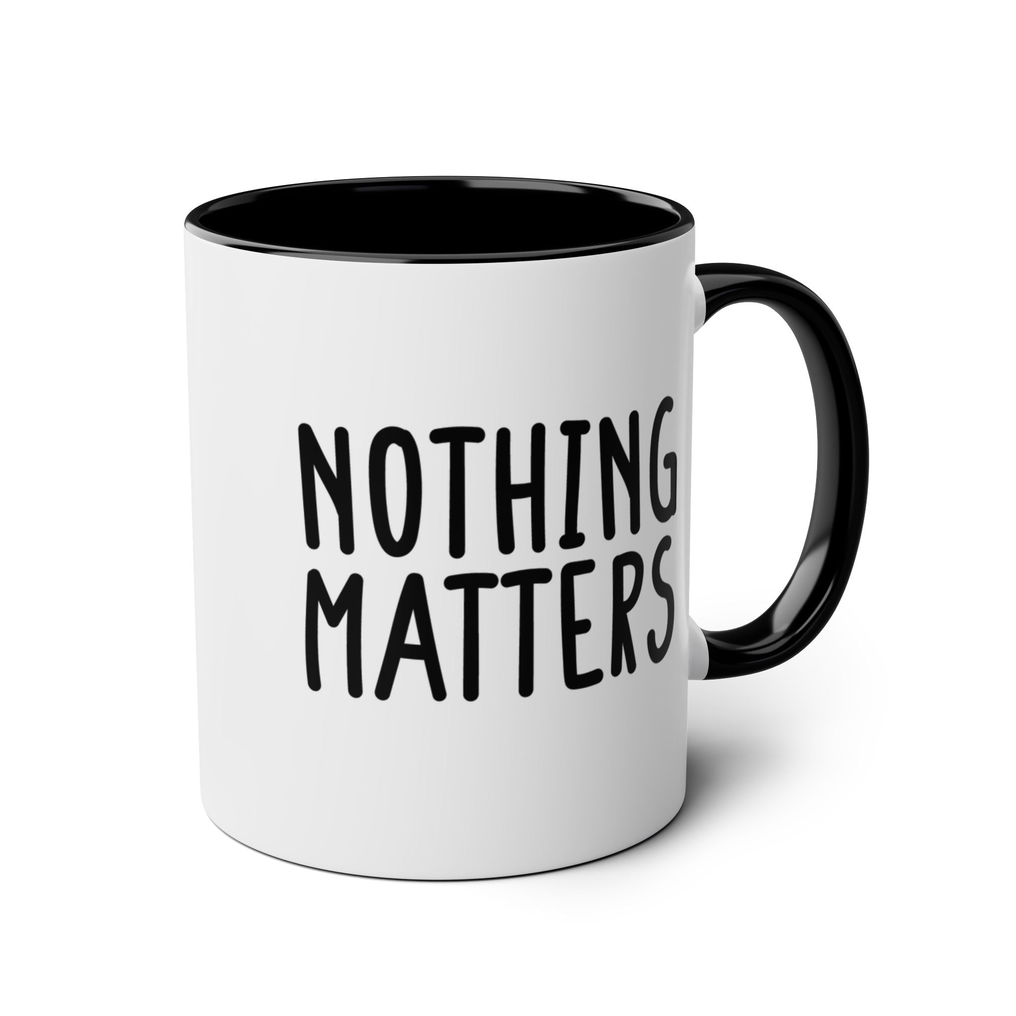 Nothing Matters - Ceramic Coffee Mug