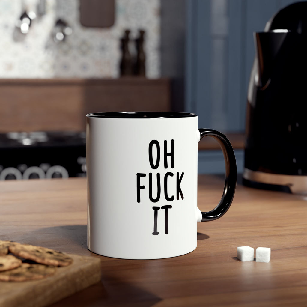 Oh Fuck It - Ceramic Coffee Mug