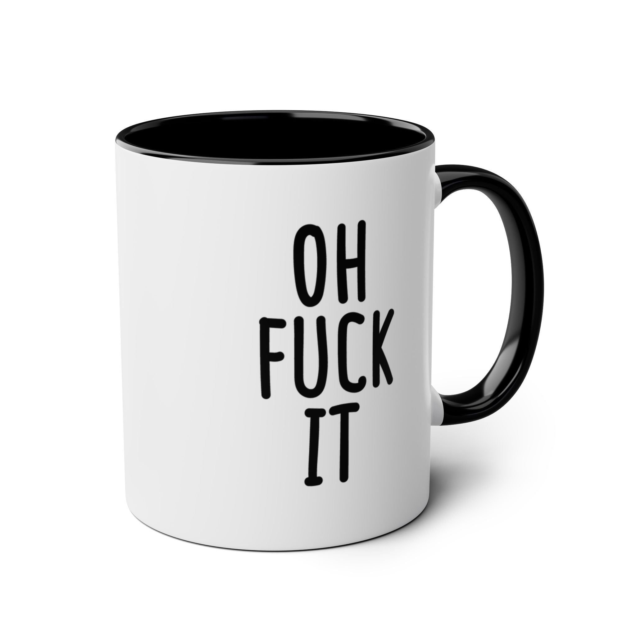 Oh Fuck It - Ceramic Coffee Mug