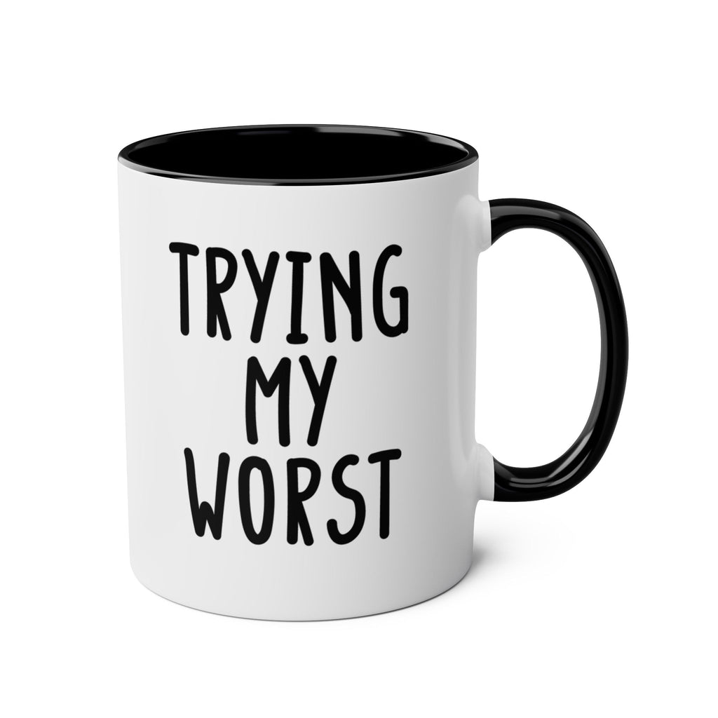Trying My Worst - Ceramic Coffee Mug